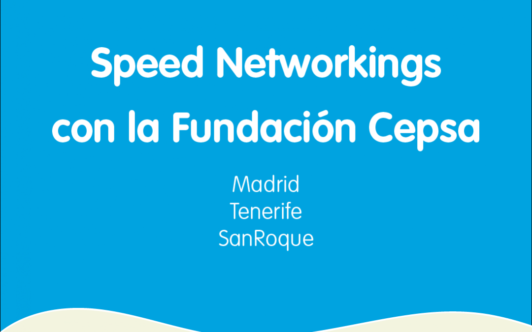 Speed networkings con la Fundación CEPSA